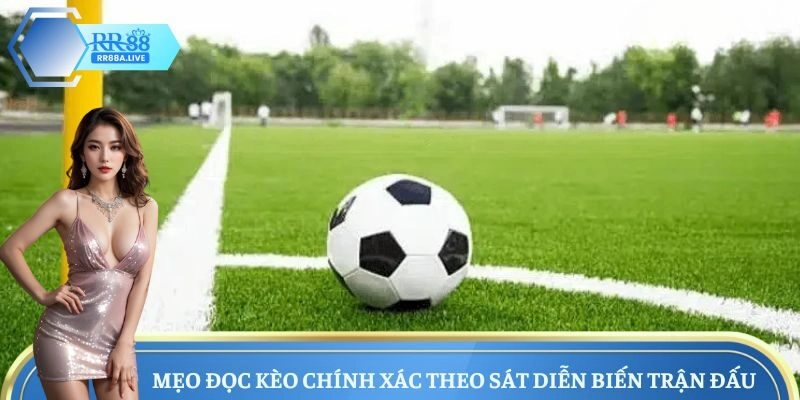 Mẹo đọc kèo chính xác theo sát diễn biến trận đấu